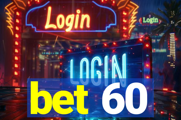 bet 60