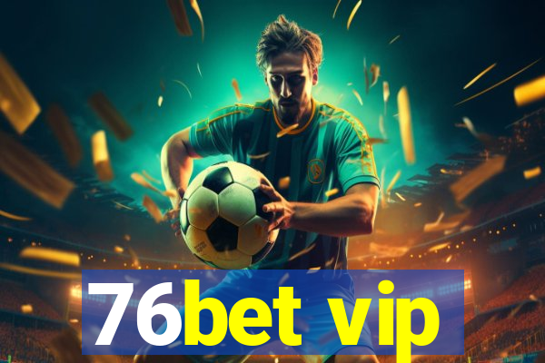 76bet vip