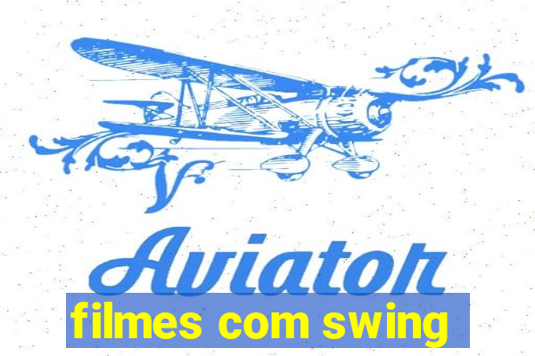 filmes com swing