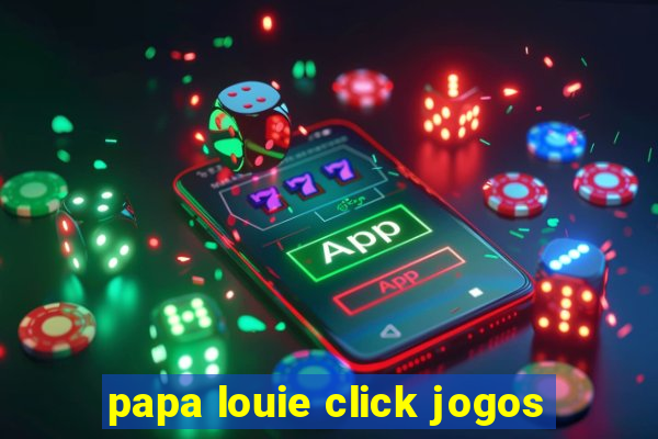 papa louie click jogos