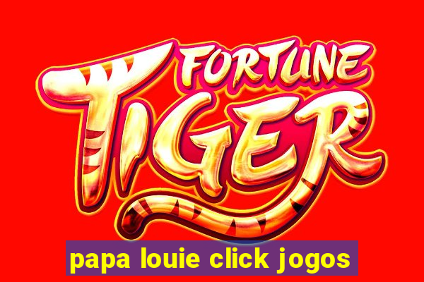 papa louie click jogos