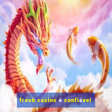 fresh casino é confiável