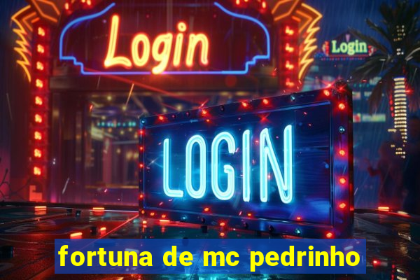 fortuna de mc pedrinho