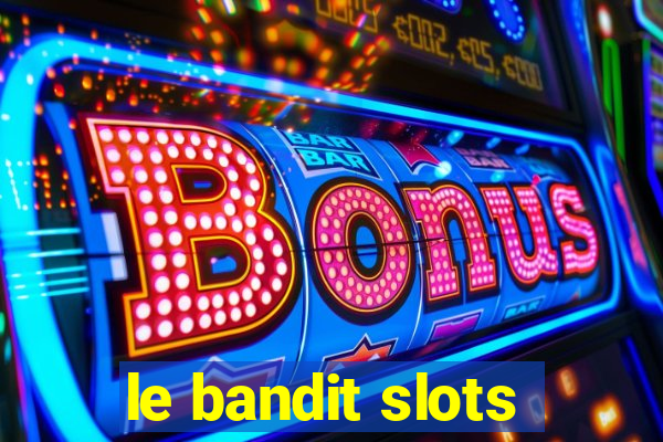 le bandit slots