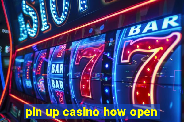 pin up casino how open