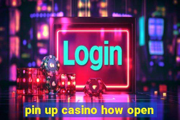 pin up casino how open