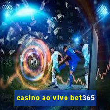 casino ao vivo bet365