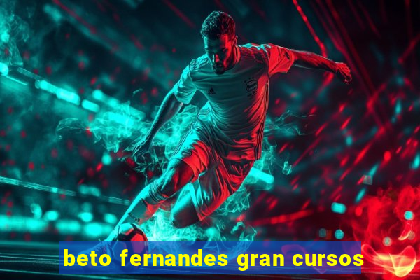 beto fernandes gran cursos