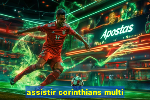 assistir corinthians multi