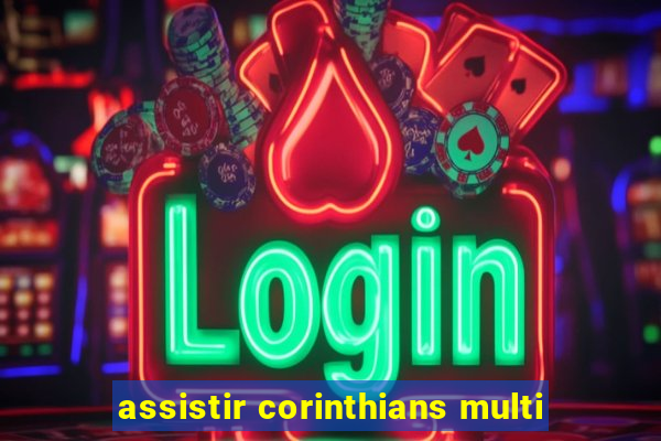 assistir corinthians multi