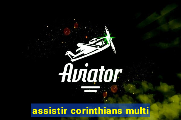 assistir corinthians multi