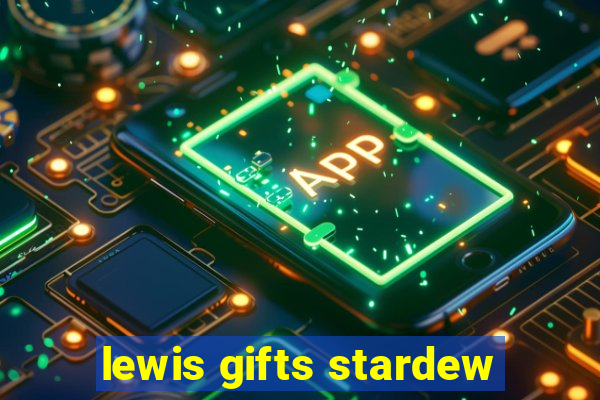 lewis gifts stardew