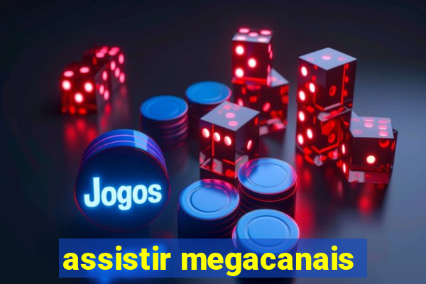 assistir megacanais