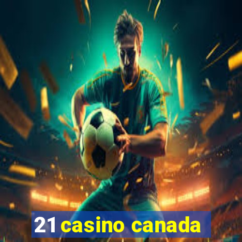 21 casino canada