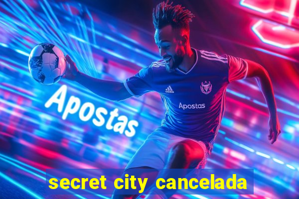 secret city cancelada