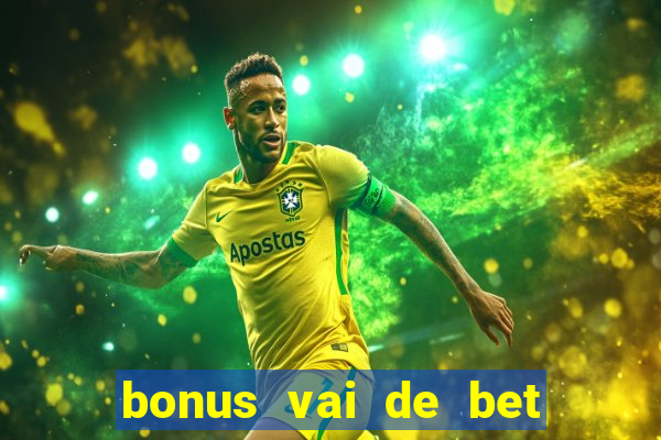 bonus vai de bet como funciona