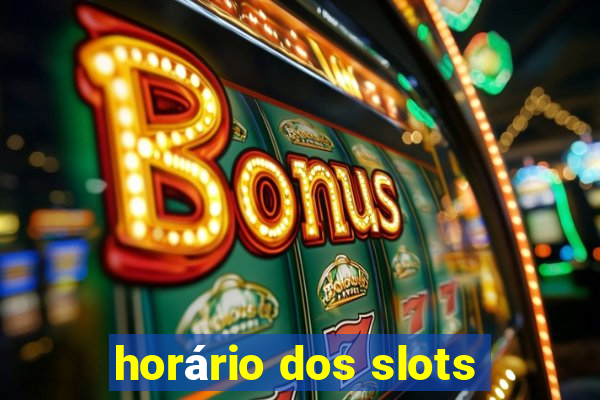 horário dos slots