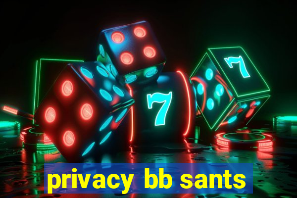 privacy bb sants