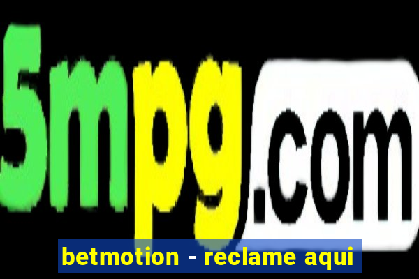 betmotion - reclame aqui