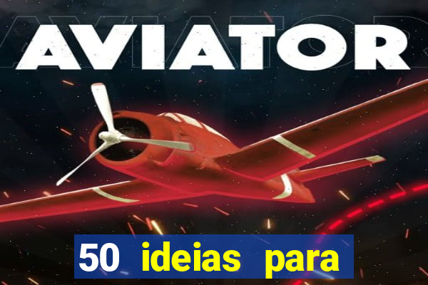 50 ideias para ganhar dinheiro