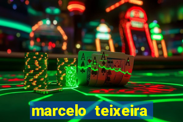 marcelo teixeira fortuna atual