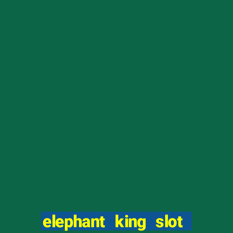 elephant king slot big win