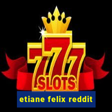 etiane felix reddit