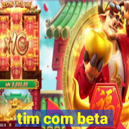 tim com beta