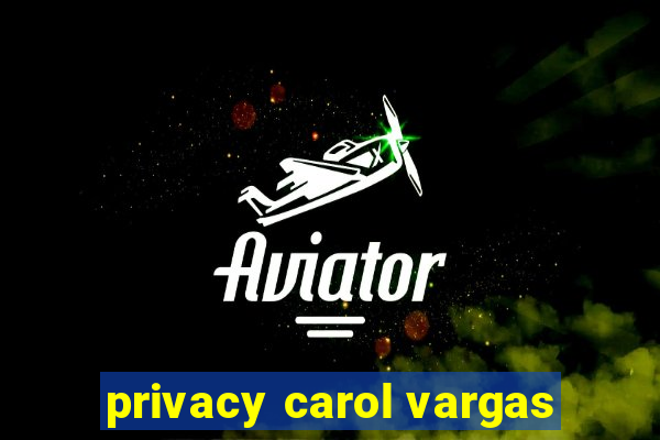 privacy carol vargas