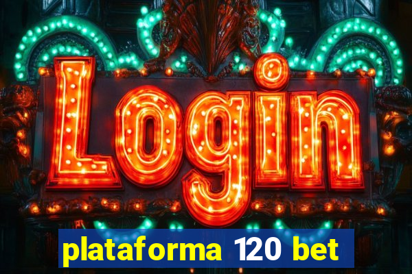 plataforma 120 bet