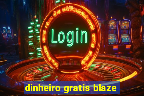 dinheiro gratis blaze