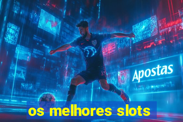 os melhores slots