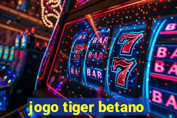 jogo tiger betano