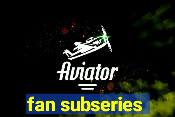 fan subseries