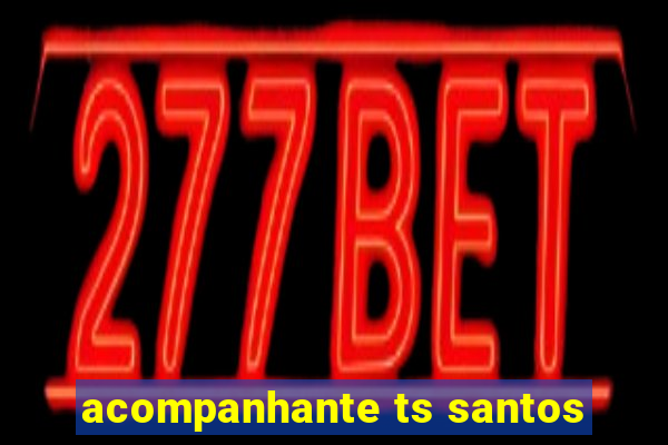 acompanhante ts santos