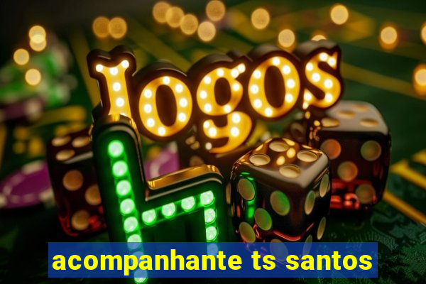 acompanhante ts santos