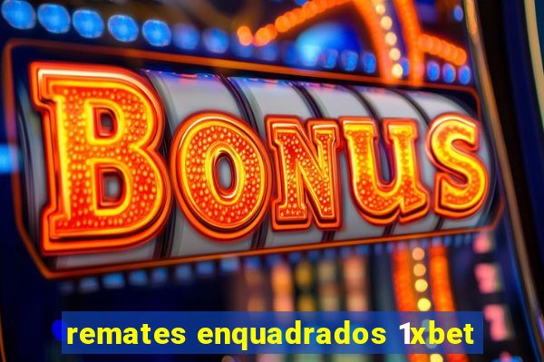 remates enquadrados 1xbet