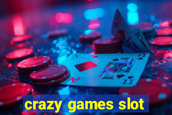 crazy games slot