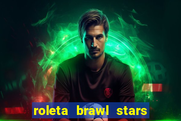 roleta brawl stars 2024 84 brawlers