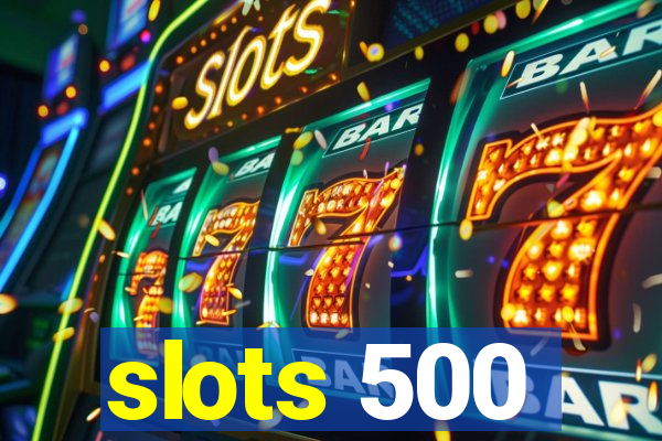 slots 500