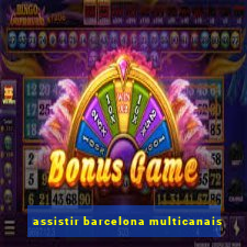 assistir barcelona multicanais