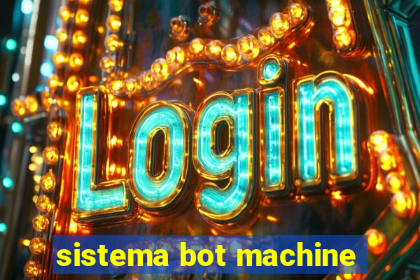 sistema bot machine