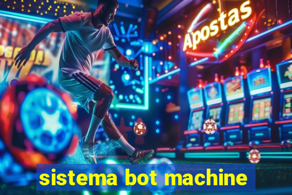 sistema bot machine