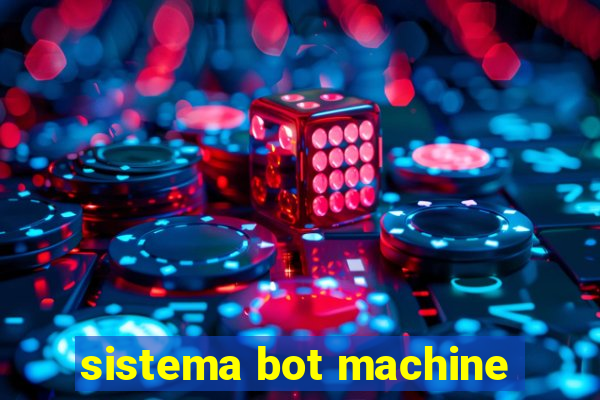 sistema bot machine