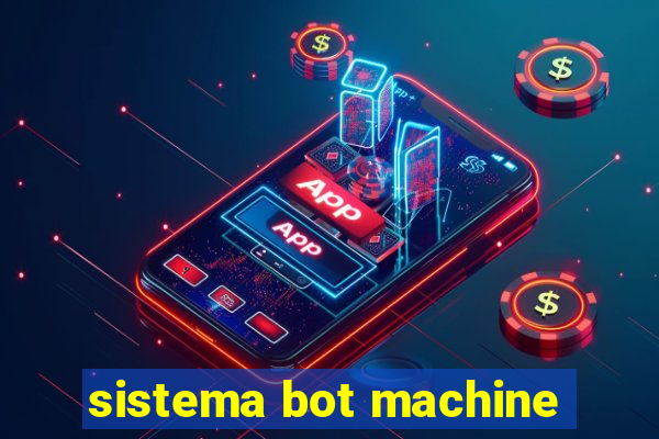 sistema bot machine