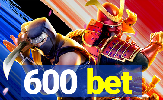 600 bet