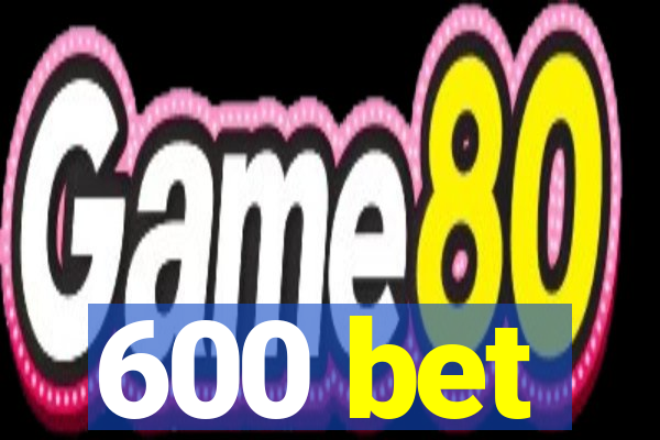 600 bet