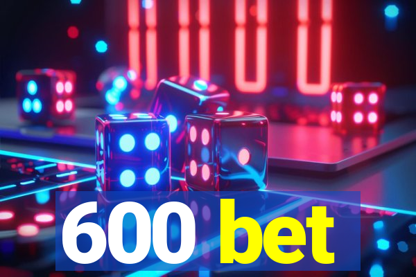 600 bet