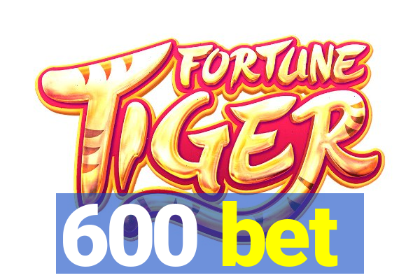 600 bet