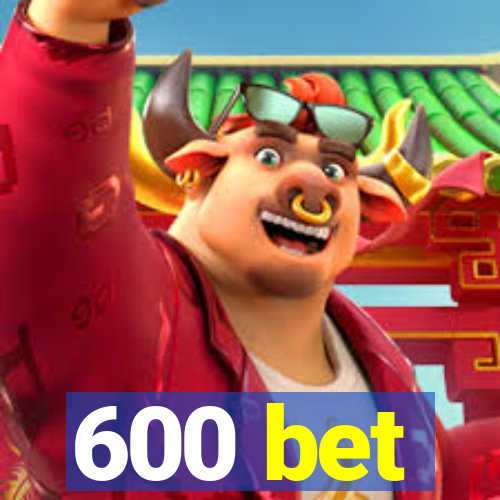 600 bet